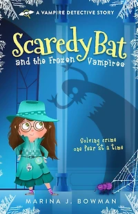 Scaredy Bat and the Frozen Vampires (Scaredy Bat: A Vampire Detective Series, #1)
