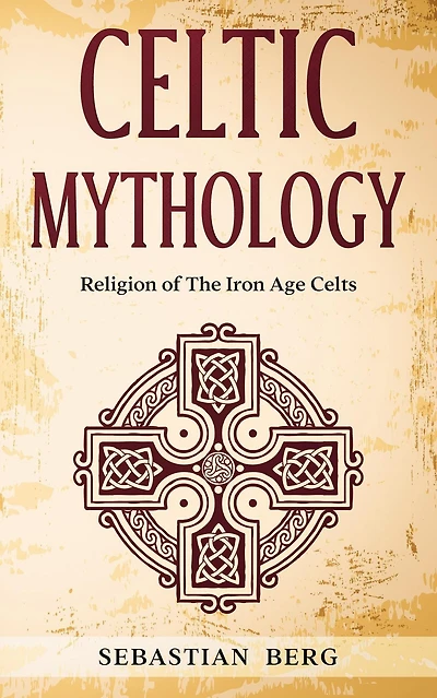 Celtic Mythology: Religion of The Iron Age Celts