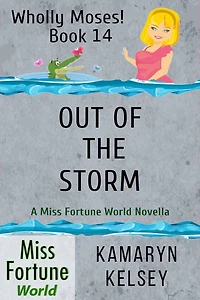 Out of the Storm (Miss Fortune World: Wholly Moses!, #14)
