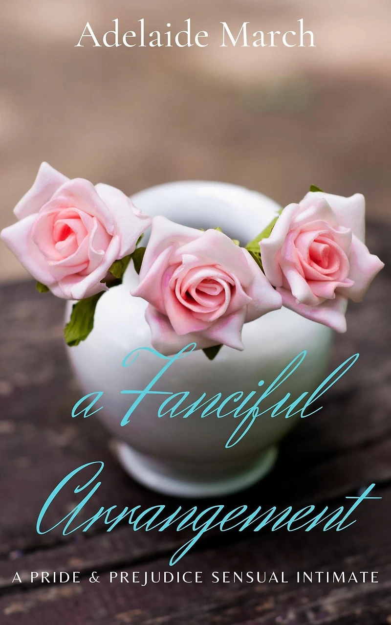 A Fanciful Arrangement: A Pride and Prejudice Sensual Intimate (An Unlikely Marriage, #1)