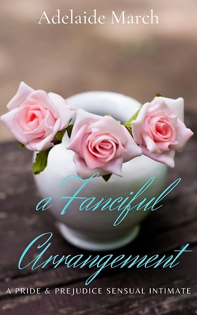 A Fanciful Arrangement: A Pride and Prejudice Sensual Intimate (An Unlikely Marriage, #1)