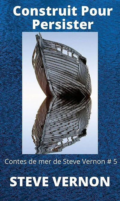 Construit Pour Persister (Contes de mer de Steve Vernon)
