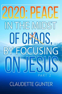 2020: PEACE the Midst of Chaos, By Focusing on JESUS.