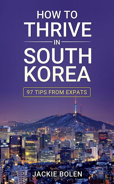 How to Thrive South Korea: 97 Tips from Expats