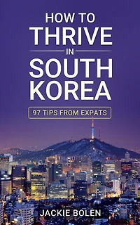 How to Thrive South Korea: 97 Tips from Expats