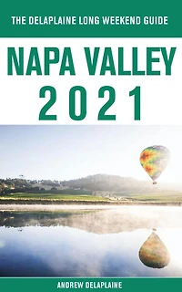 Napa Valley - The Delaplaine 2021 Long Weekend Guide
