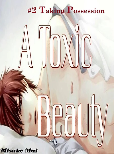 A Toxic Beauty#2: Taking Possession