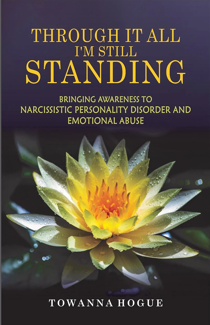 Through It All I'm Still Standing...Bringing Awareness To Narcissistic Personality Disorder And Emotional Abuse