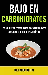 Bajo En Carbohidratos: Las Mejores Recetas Bajas En Carbohidratos Para Una Pérdida De Peso Rápida