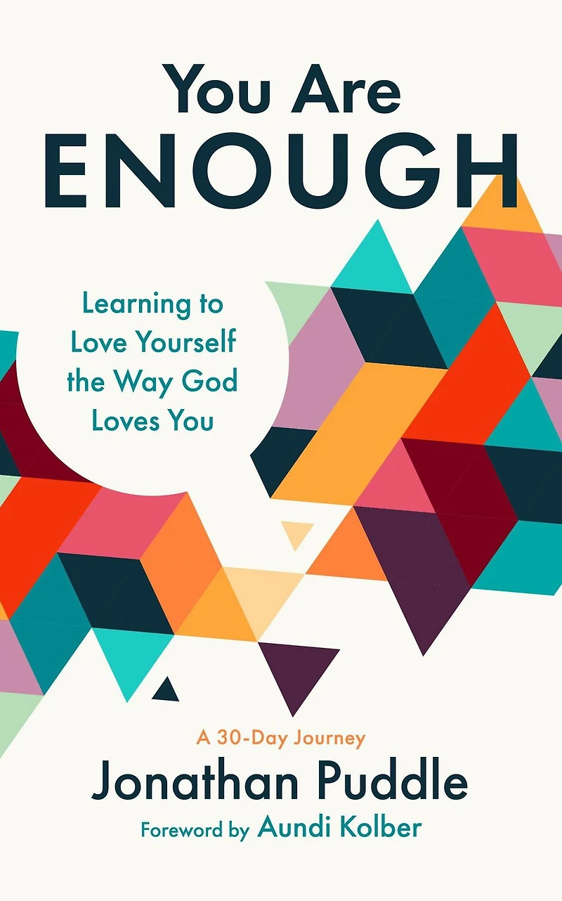 You Are Enough: Learning to Love Yourself the Way God Loves