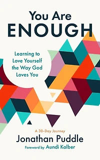 You Are Enough: Learning to Love Yourself the Way God Loves