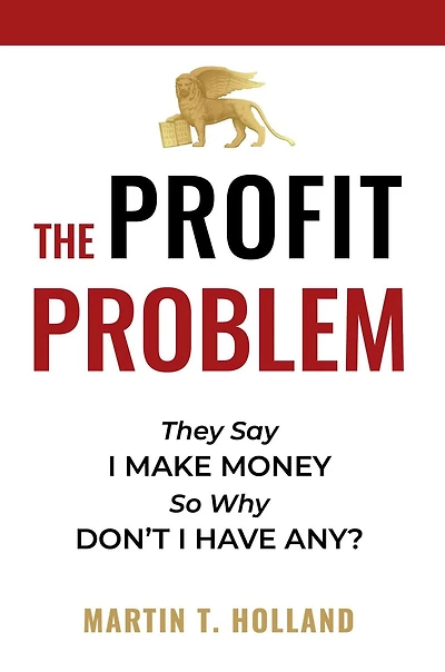 The Profit Problem: They Say I Make Money, So Why Don't I Have Any?