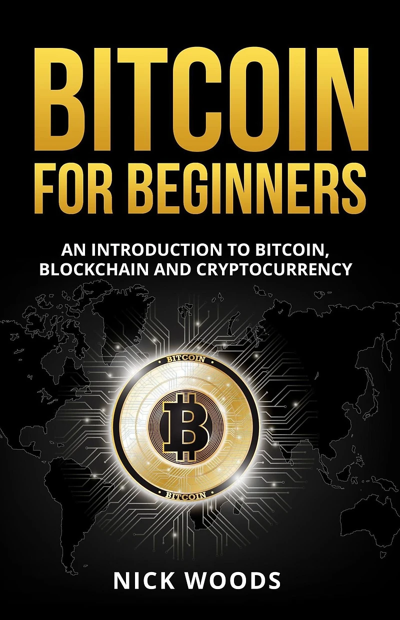 Bitcoin for Beginners: An Introduction to Bitcoin, Blockchain and Cryptocurrency