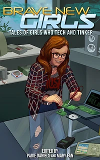 Brave New Girls: Tales of Girls Who Tech and Tinker