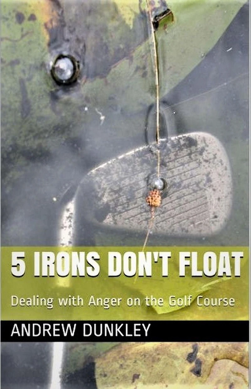 5 Irons Don't Float: Dealing with Anger on the Golf Course