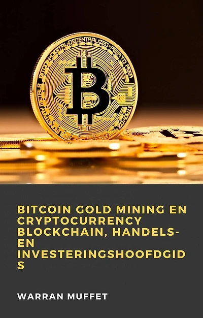 Bitcoin Gold Mining en Cryptocurrency Blockchain, handels- en investeringshoofdgids