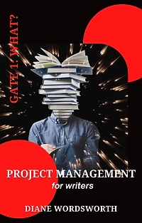 Project Management for Writers: Gate 1 - What? (Wordsworth Writers' Guides, #2)