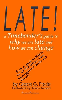 Late! - A Timebender's Guide to Why We Are Late and How Can Change