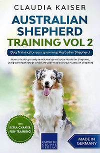 Australian Shepherd Training Vol 2: Dog for your grown-up