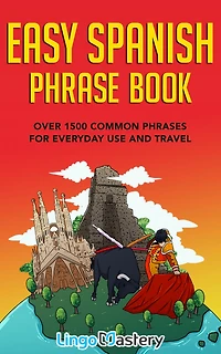Easy Spanish Phrase Book: Over 1500 Common Phrases For Everyday Use And Travel