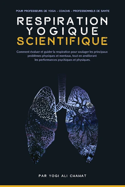 La Respiration Yogique Scientifique: Une approche scientifique pour utiliser les pranayamas et aider vos élèves à régler efficacement leurs plus gros problèmes