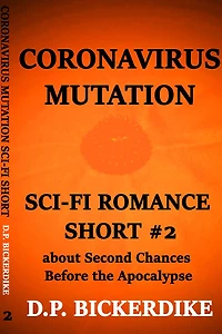 Coronavirus Mutation: Sci-Fi Romance Short #2 About Second Chances Before the Apocalypse