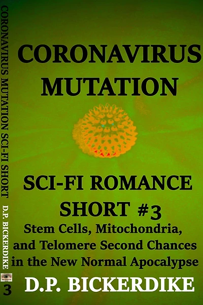 Coronavirus Mutation: Sci-Fi Romance Short #3 Stem Cells, Mitochondria, and Telomere Second Chances in the New Normal Apocalypse