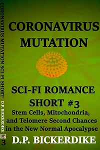 Coronavirus Mutation: Sci-Fi Romance Short #3 Stem Cells, Mitochondria, and Telomere Second Chances in the New Normal Apocalypse