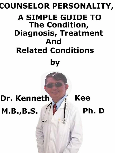 Counselor Personality, A Simple Guide To The Condition, Diagnosis, Treatment And Related Conditions