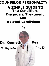 Counselor Personality, A Simple Guide To The Condition, Diagnosis, Treatment And Related Conditions