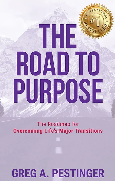 The Road to Purpose: The Roadmap for Overcoming Life's Major Transitions