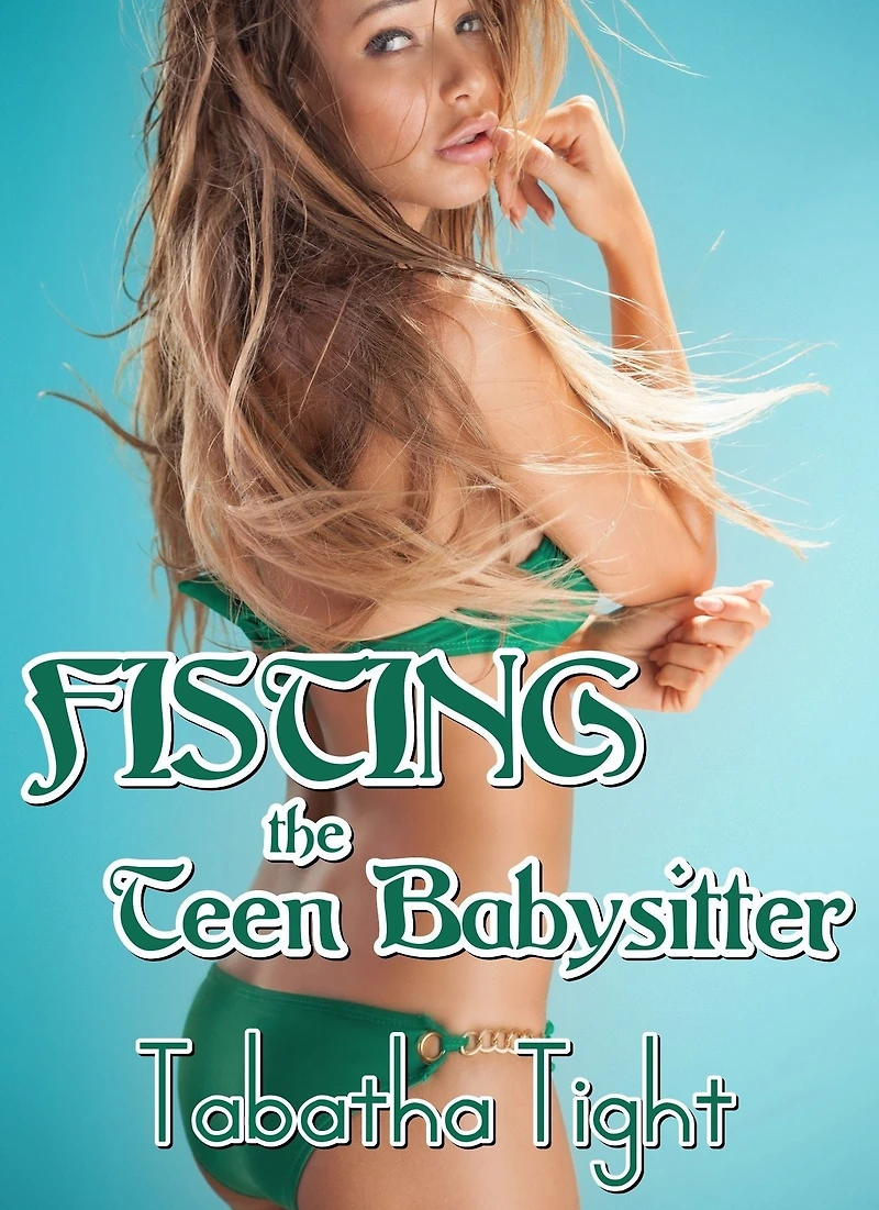 Fisting The Teen Babysitter