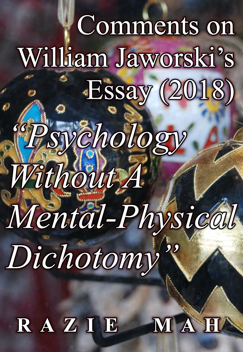 Comments on William Jaworski's Essay (2018) "Psychology Without A Mental-Physical Dichotomy" (Peirce's Secondness and Aristotle's Hylomorphism, #16)