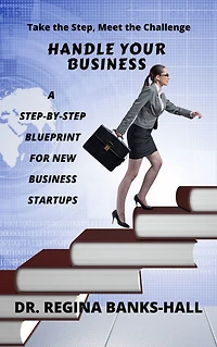 Handle Your Business: A Step-By-Step Blueprint for New Business Startups