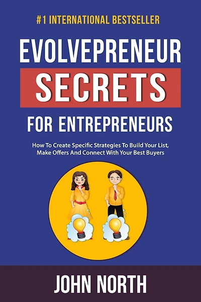 Evolvepreneur Secrets for Entrepreneurs: How To Create Specific Strategies Build Your List, Make Offers And Connect With Best Buyers
