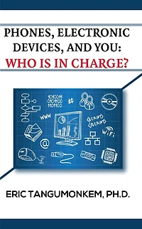 Phones, Electronic Devices, and You: Who Is in Charge?