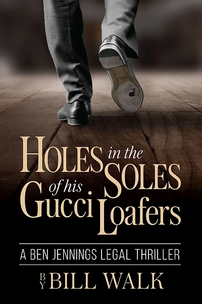 Holes the Soles of his Gucci Loafers (A Ben Jennings Legal Thriller Book 1)