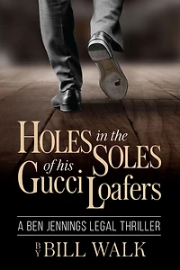 Holes the Soles of his Gucci Loafers (A Ben Jennings Legal Thriller Book 1)