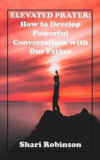 Elevated Prayer: How to Develop Powerful Conversations with Our Father