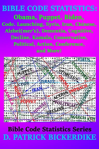Bible Code Statistics: Obama, Puppet, Biden, Code, Launching, Syria, Iran, Chinese, Virus, Alzhei(mer's), Dementia, Cognitive, Decline, Kamala, Conservative, Political, Action, Conference, and More!