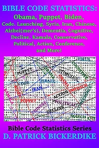 Bible Code Statistics: Obama, Puppet, Biden, Code, Launching, Syria, Iran, Chinese, Virus, Alzhei(mer's), Dementia, Cognitive, Decline, Kamala, Conservative, Political, Action, Conference, and More!