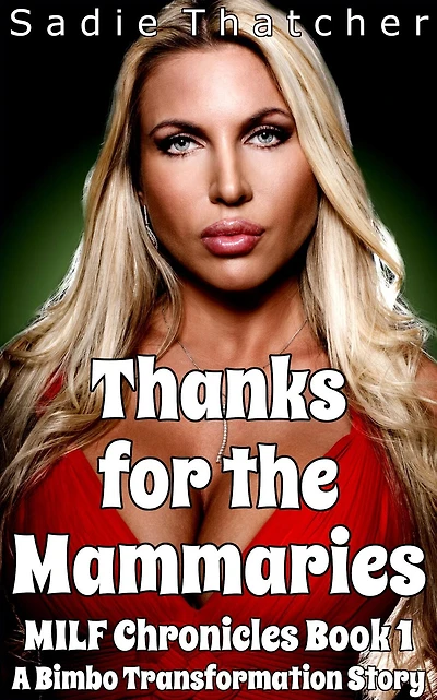Thanks for the Mammaries: A Bimbo Transformation Story (MILF Chronicles, #1)
