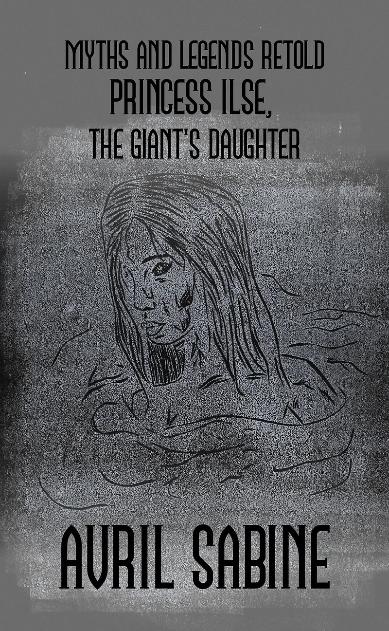 Myths And Legends Retold: Princess Ilse, The Giant's Daughter