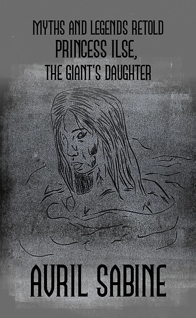 Myths And Legends Retold: Princess Ilse, The Giant's Daughter