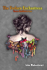 The Forlorn Enchantress: Verses Distilled in Love