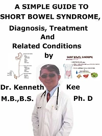 A Simple Guide to Short Bowel Syndrome, Diagnosis, Treatment and Related Conditions