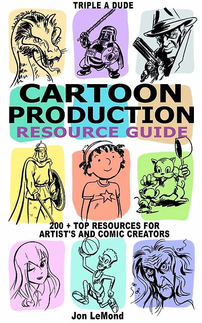 Triple A Dude Cartoon Production Resource Guide: 200 + Top Resources For Artist's and Comic Creators