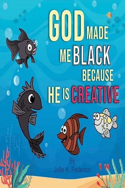 God Made Me Black Because He Is Creative: A Child's Book on Race Relations