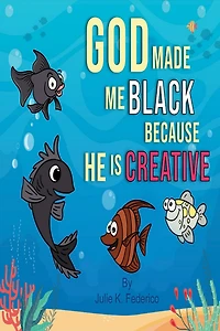 God Made Me Black Because He Is Creative: A Child's Book on Race Relations