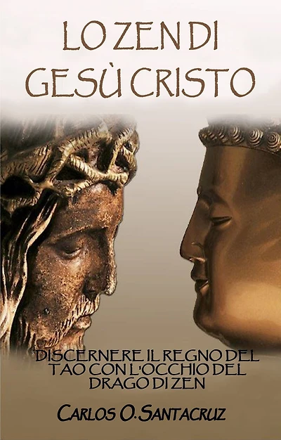 Lo Zen Di Gesù Cristo: Discernere Il Regno del Tao con L'occhio del Drago di Zen